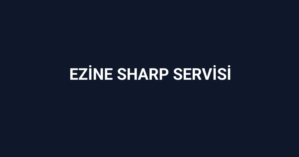 Ezine Sharp Servisi